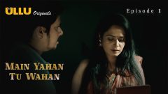 Main Yahan Tu Wahan 2023 Ullu Originals Hot Web Series Episode 01
